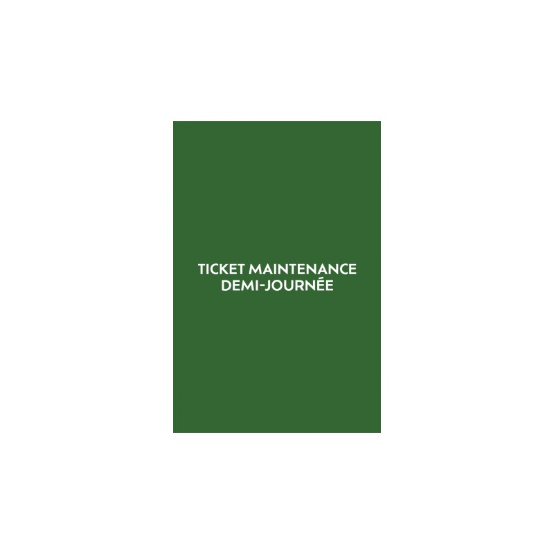 Ticket demi journée de maintenance